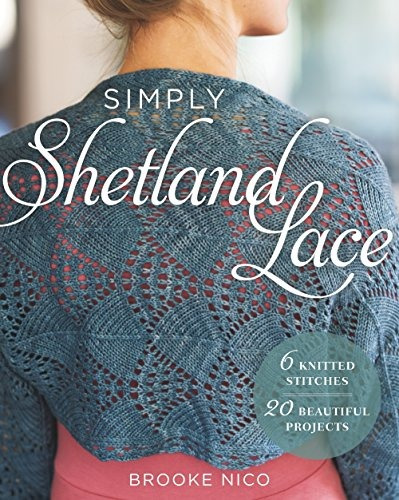 Simply Shetland Lace 6 Knitted Stitches, 20 Beautiful Projec
