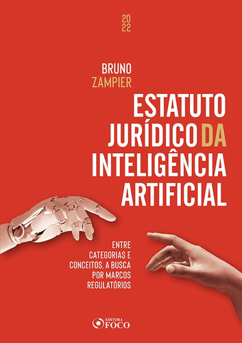 Estatuto Jurídico da Inteligência Artificial - 1ª Ed - 2022: Entre Categorias e Conceitos, a Busca por Marcos Regulatórios, de Lacerda, Bruno Torquato Zampier. Editora Foco Jurídico Ltda, capa mole em português, 2022