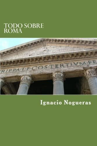 Libro: Todo Sobre Roma (spanish Edition)