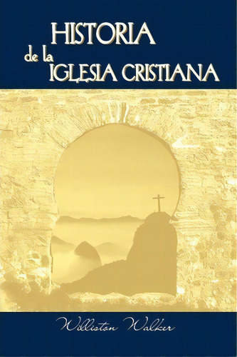 Historia De La Iglesia Cristiana (spanish, De Williston Walker. Editorial Casa Nazarena De Publicaciones, Tapa Blanda En Español