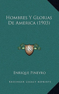 Libro Hombres Y Glorias De America (1903) - Pineyro, Enri...