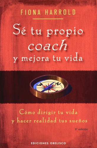 Sé tu propio coach y mejora tu vida: Cómo dirigir tu vida y hacer realidad tus sueños, de Harrold, Fiona. Editorial Ediciones Obelisco, tapa blanda en español, 2007