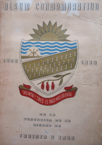 Album Del Centenario Fundacion De Treinta Y Tres 1853 1953