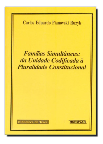 Famílias Simultâneas: Da Unidade Codificada a Pluralidade, de Carlos Eduardo Pianovski Ruzyk. Editora Renovar, capa mole em português