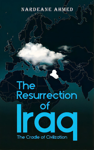 The Resurrection Of Iraq: The Cradle Of Civilization, De Ahmed, Nardeane. Editorial Tellwell Talent, Tapa Blanda En Inglés