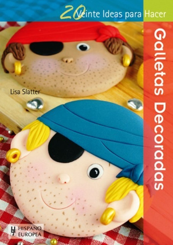 Galletas Decoradas - 20 Ideas, Lisa Slatter, Hispano Europ 