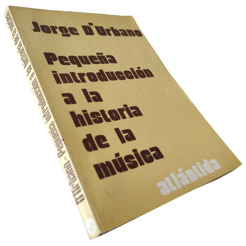 Jorge D'urbano: Pequeña Introducción A Historia De La Música