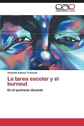 Libro: La Tarea Escolar Y El Burnout: En El Quehacer Docente