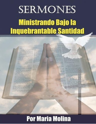 Libro Sermones Ministrando Bajo La Inquebrantable Santidad