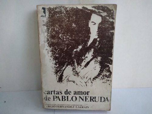 Cartas De Amor De Pablo Neruda.  Recopila Sergio Fernández 