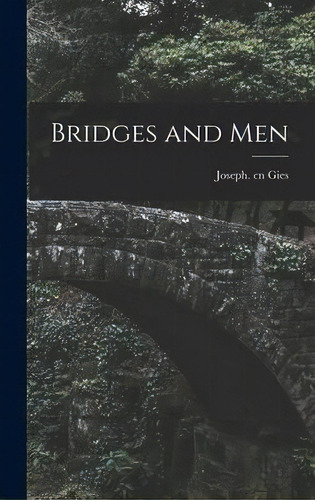 Bridges And Men, De Joseph Cn Gies. Editorial Hassell Street Press, Tapa Dura En Inglés