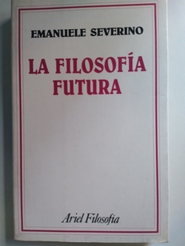 La Filosofía Futura- Emanuele Severino 