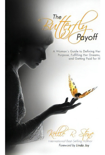 The Butterfly Payoff: A Woman's Guide To Defining Her Purpose, Fulfilling Her Dreams, And Getting..., De Deelstra, Jan. Editorial Createspace, Tapa Blanda En Inglés
