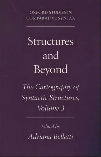 Structures And Beyond: Volume 3: The Cartography Of Syntactic Structures, De Adriana Belletti. Editorial Oxford University Press Inc, Tapa Blanda En Inglés