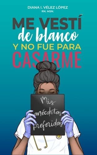 Me Vesti De Blanco Y No Fue Para Casarme - Velez,., De Vélez, Diana. Editorial Independently Published En Español