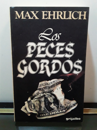 Adp Los Peces Gordos Max Ehrlich / Ed. Grijalbo 1983 Bs. As