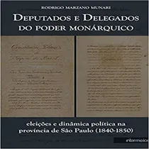 Comprar Deputados E Delegados Do Poder Monarquico - Eleições E Dinamica Politica Na Provincia De São Paulo (1840 - 1850) - Inter