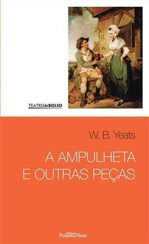 A Ampulheta E Outras Peças - Vol. 9: Teatro De Bolso, De Yeats, W. B.. Editora Peixoto Neto, Capa Mole, Edição 1ª Edição - 2016 Em Português