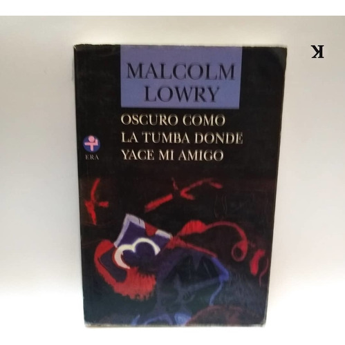 Oscuro Como La Tumba Donde Yace Mi Amigo: Malcolm Lowry