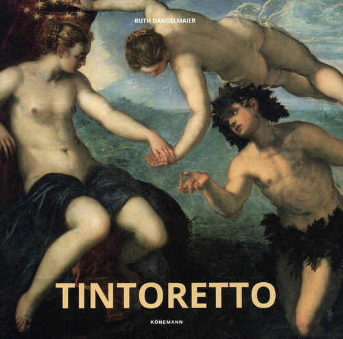 Artistas: Tintoretto, de Dangelmaier, Ruth. Editorial Konnemann, tapa dura en español/inglés/francés/alemán/italiano/neerlandés, 2018