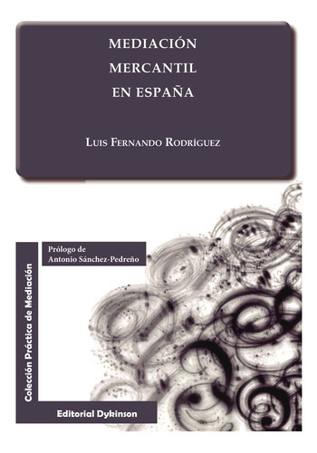 Mediación Mercantil En España., De Rodríguez , Luis Fernando.., Vol. 1.0. Editorial Dykinson S.l., Tapa Blanda, Edición 1.0 En Español, 2018