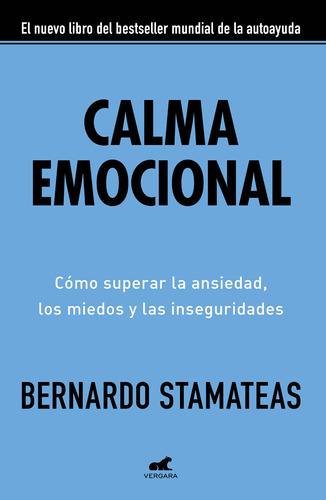 Calma emocional: Cómo superar la ansiedad, los miedos y las inseguridades, de Stamateas, Bernardo. Serie Libro Práctico Editorial Vergara, tapa blanda en español, 2018