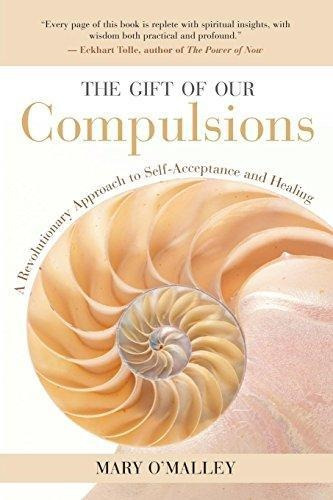 The Gift Of Our Compulsions: A Revolutionary Approach To Sel