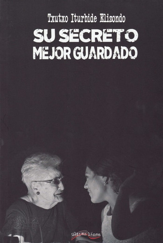 Su secreto mejor guardado, de Iturbide Elizondo, Txutxo. Editorial ULTIMA LINEA, tapa blanda en español