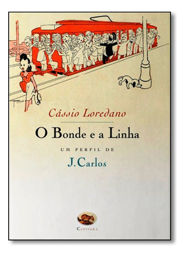 Bonde E A Linha, O: Um Perfil De J. Carlos, De Cássio Loredano. Editora Capivara, Capa Mole Em Português