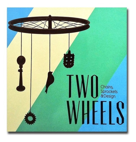 Two Wheels. Chains, Sprockets & Design  