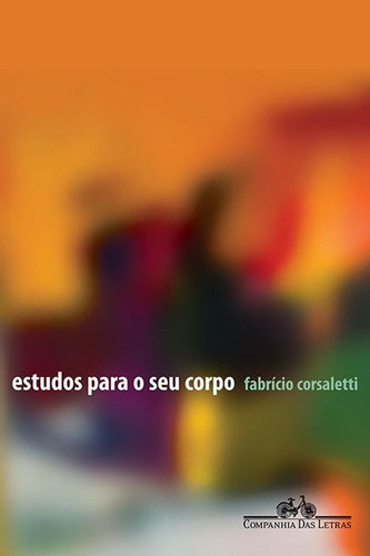 Estudos para o seu corpo, de Corsaletti, Fabrício. Editora Companhia das Letras, capa mole, edição 1 em português
