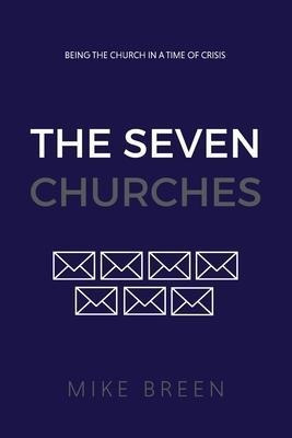 The Seven Churches : Being The Church In A Time Of Crisis...