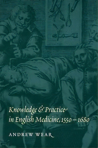 Knowledge And Practice In English Medicine, 1550-1680, De Mr Andrew Wear. Editorial Cambridge University Press, Tapa Blanda En Inglés