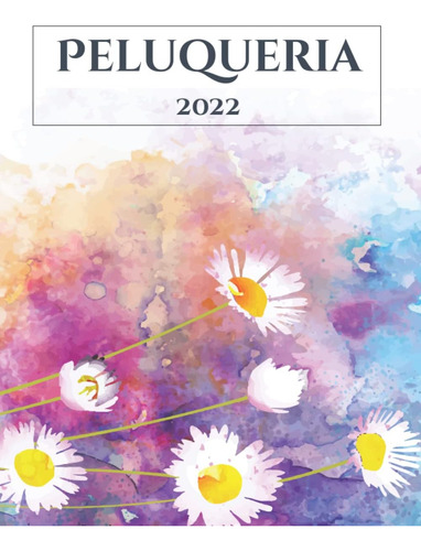 Libro: Peluqueria Agenda 2022: Dia Por Pagina | Con Fecha &