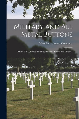 Libro Military And All Metal Buttons: Army, Navy, Police,...