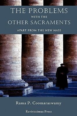 The Problems With The Other Sacraments - Rama P Coomarasw...