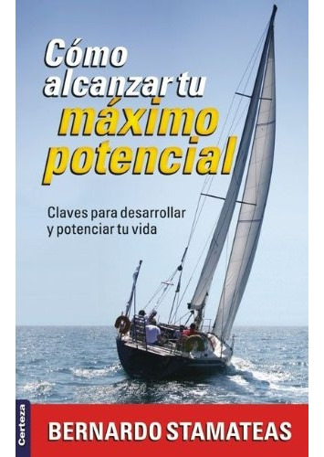 Como Alcanzar Tu Máximo Potencial: Claves Para Desarrollar Y