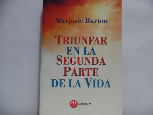 Triunfar En La Segunda Parte De La Vida / Marjorie Barton 