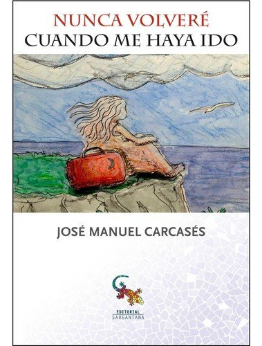 Nunca Volvere Cuando Me Haya Ido - Carcases Jose Manuel