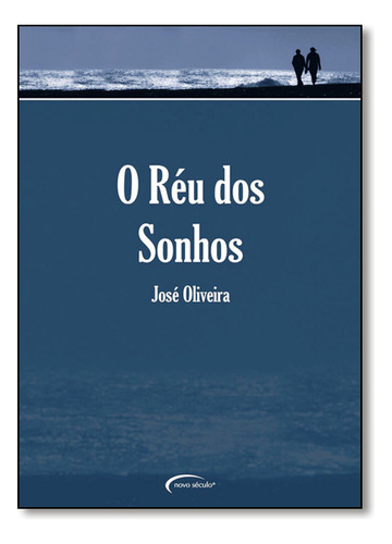 Réu Dos Sonhos, O, De José  Oliveira. Editora Novo Século, Capa Dura Em Português