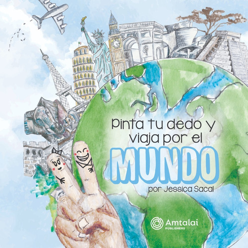 Pinta Tu Dedo Y Viaja Por El Mundo, De Jessica Sacal. Editorial Amtalai Publishers S.a. De C.v., Tapa Dura, Edición 1ra En Español, 2021