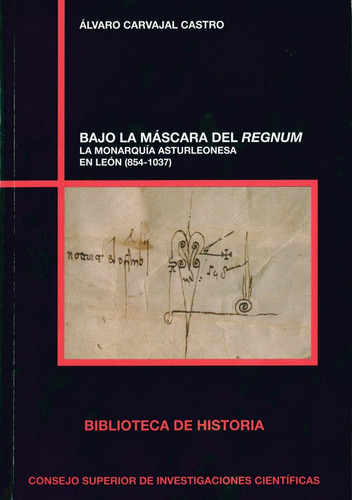 Bajo la mÃÂ¡scara del regnum : la monarquÃÂa asturleonesa en LeÃÂ³n (854-1037), de Carvajal Castro, Álvaro. Editorial Consejo Superior de Investigaciones Cientificas, tapa blanda en español