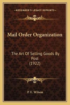 Mail Order Organization : The Art Of Selling Goods By Pos...