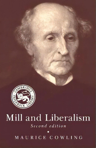 Mill And Liberalism, De Maurice Cowling. Editorial Cambridge University Press, Tapa Blanda En Inglés