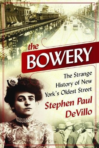 The Bowery The Strange History Of New Yorks Oldest Street