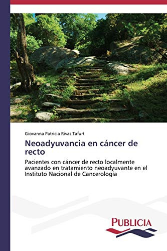Neoadyuvancia En Cancer De Recto: Pacientes Con Cancer De Re