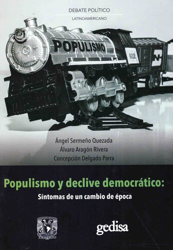 Populismo y declive democrático: Síntomas de un cambio de época, de Sermeño Quezada, Ángel. Serie Debate Político Latinoamericano Editorial Gedisa México, tapa dura en español, 2022