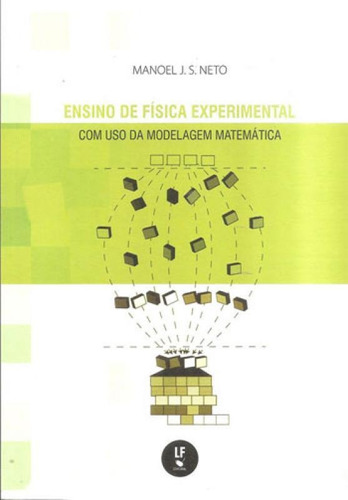 Ensino De Fisica Experimental: Com Uso Da Modelagem Matematica, De S. Neto, Manoel J.. Editora Livraria Da Fisica - Lf, Capa Mole, Edição 1ª Edição - 2018 Em Português