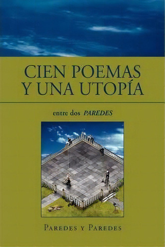 Cien Poemas Y Una Utopia, De Jaime Paredes Y Paredes. Editorial Xlibris Corporation, Tapa Blanda En Español