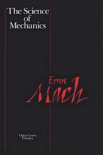Science Of Mechanics, De Ernst Mach. Editorial Open Court Publishing Co U S, Tapa Blanda En Inglés